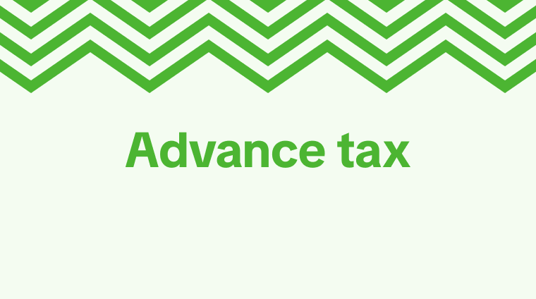 Advance Tax: What It Is and When to Pay